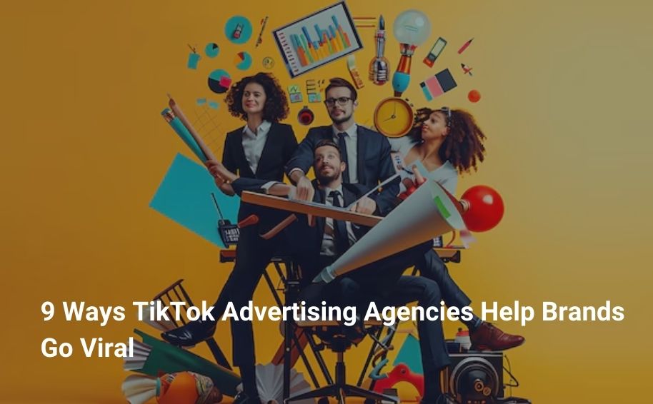 TikTok Advertising Agencies