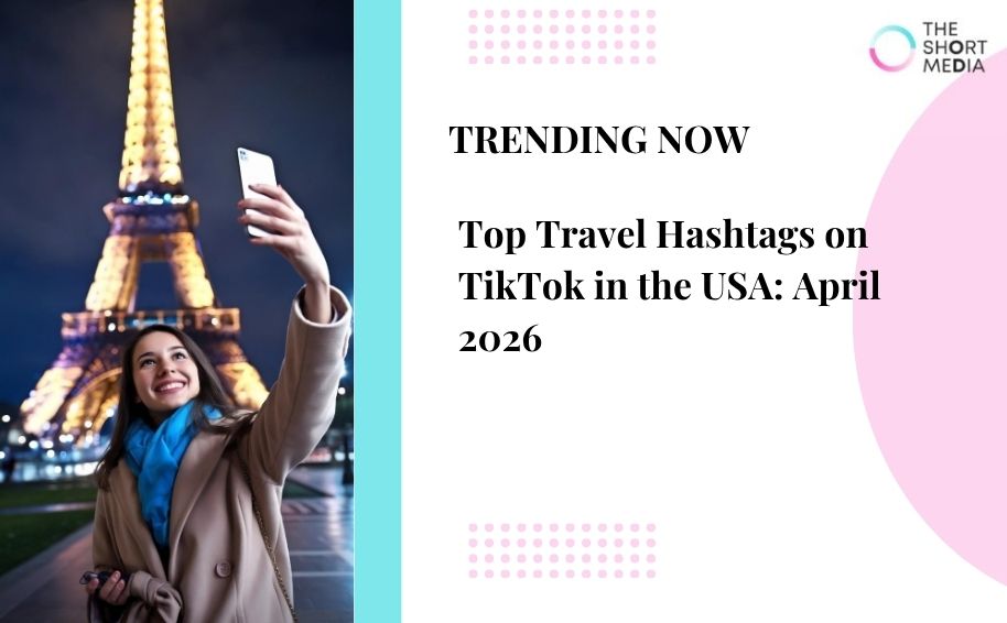 Top Travel Hashtags on TikTok in the USA: April 2026